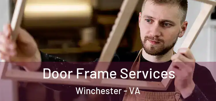 Door Frame Services Winchester - VA